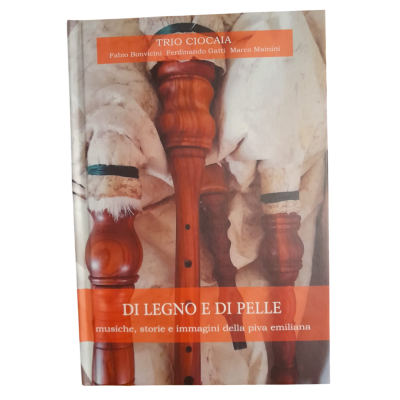 DI LEGNO E DI PELLE musiche storie e immagini della piva emiliana TRIO CIOCAIA libro + cd