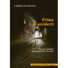 PRIMA DI UCCIDERTI gabriele di giovanni COMMISSARIO MUSSOLINI antiche porte editore LIBRO