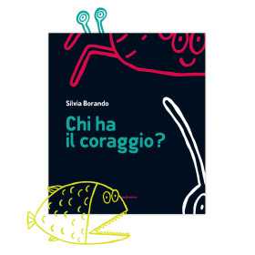 CHI HA IL CORAGGIO? silvia borando LIBRO albo illustrato MINIBOMBO età 3+