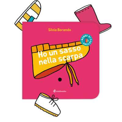 HO UN SASSO NELLA SCARPA silvia borando LIBRO albo illustrato MINIBOMBO età 1+