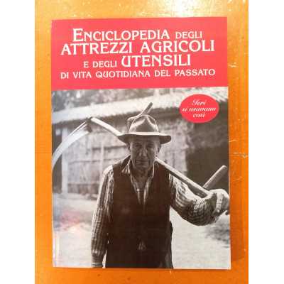 ENCICLOPEDIA DEGLI ATTREZZI AGRICOLI E DEGLI UTENSILI DI VITA QUOTIDIANA DEL PASSATO libro fotografico CDL edizioni