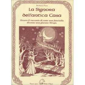 LA SIGNORA DELL'ANTICA CASA ovvero il racconto di come una fanciulla divenne una giovane strega EDIZIONI DELLA TERRA DI MEZZO