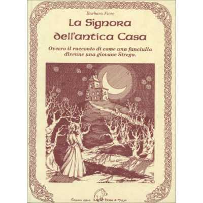 LA SIGNORA DELL'ANTICA CASA ovvero il racconto di come una fanciulla divenne una giovane strega EDIZIONI DELLA TERRA DI MEZZO