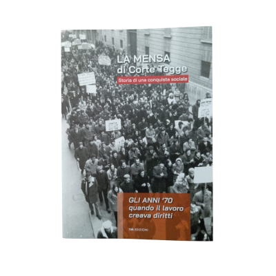 LA MENSA DI CORTE TEGGE storia di una conquista sociale LIBRO tm edizioni GLI ANNI '70 quando il lavoro creava diritti