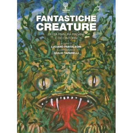 FANTASTICHE CREATURE della pianura padana e dei dintorni INCONTRI EDITRICE pantaleoni taparelli INCONTRI EDITRICE - 1
