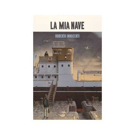 LA MIA NAVE roberto innocenti LA MARGHERITA EDIZIONI libro per bambini e RAGAZZI albo ILLUSTRATO età 8+ LA MARGHERITA EDIZIONI -