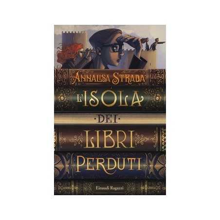 L'ISOLA DEI LIBRI PERDUTI annalisa strada EINAUDI RAGAZZI avventura NARRATIVA età 11+ EINAUDI RAGAZZI - 1