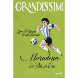 MARADONA el pibe de oro GRANDISSIMI igor de amicis e paola luciani EDIZIONI EL i grandi della storia LIBRO età 9+ EDIZIONI EL - 