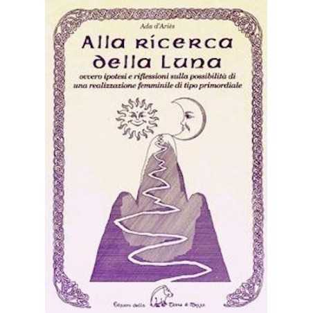 ALLA RICERCA DELLA LUNA ada d'aries EDIZIONI DELLA TERRA DI MEZZO realizzazione femminile TERRA DI MEZZO - 1
