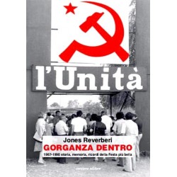 GORGANZA DENTRO jones reverberi CORSIERO EDITORE storia memoria ricordi L'UNITA' festa 1967-1990 corsiero editore Corsiero edito