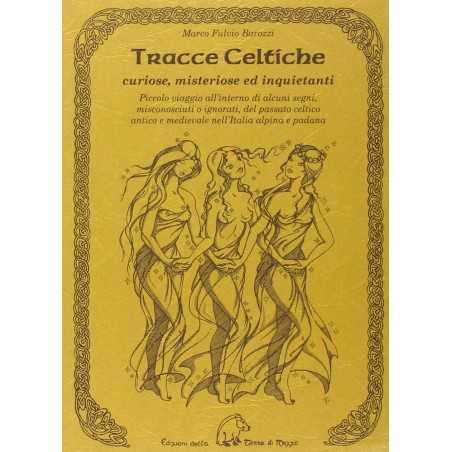 TRACCE CELTICHE marco fulvio barozzi EDIZIONI DELLA TERRA DI MEZZO libro CURIOSE MISTERIOSE ED INQUIETANTI TERRA DI MEZZO - 1