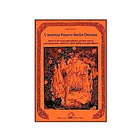 L'ANTICO FUOCO DELLE DONNE ada d'aries EDIZIONI DELLA TERRA DI MEZZO libro RITI DELLA GRANDE MADRE TERRA DI MEZZO - 1