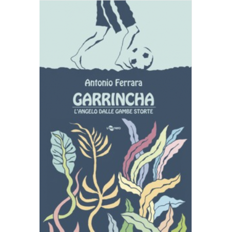 GARRINCHA angelo dalle gambe storte UOVONERO libro per bambini ANTONIO FERRARA età 12+ - 1