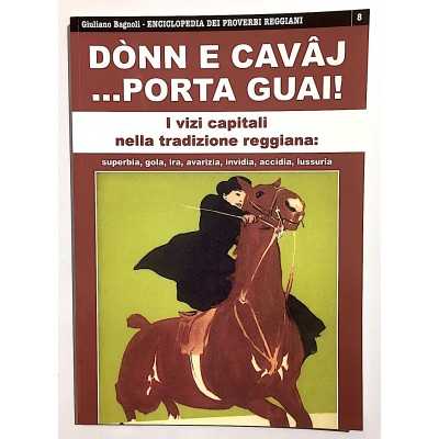 DONN E CAVAJ... PORTA GUAI i vizi capitali ENCICLOPEDIA DEI PROVERBI REGGIANI 8 giuliano bagnoli CDL EDITORE tradizione CDL - 1