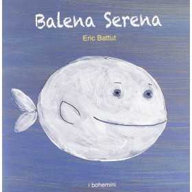 BALENA SERENA eric battut I BOHEMINI bohem press italia LIBRO età 0+ - 1