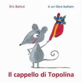 IL CAPPELLO DI TOPOLINA eric battut BACCHILEGA JUNIOR albo illustrato LIBRO età 3+ BACCHILEGA JUNIOR - 1
