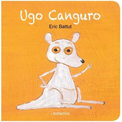 UGO CANGURO eric battut BOHEM PRESS ITALIA albo illustrato LIBRO età 0+ BOHEM PRESS ITALIA - 1