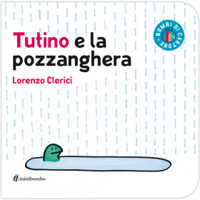TUTINO E LA POZZANGHERA lorenzo chierici BOMBI DI CARTONE minibombo LIBRO età 1+ Minibombo - 1