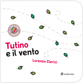 TUTINO E IL VENTO lorenzo chierici BOMBI DI CARTONE minibombo LIBRO età 1+ Minibombo - 1