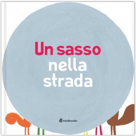 UN SASSO NELLA STRADA antonini balduzzi scalcione LIBRO per bambini MINIBOMBO età 3+ Minibombo - 1