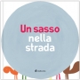 UN SASSO NELLA STRADA antonini balduzzi scalcione LIBRO per bambini MINIBOMBO età 3+ Minibombo - 1