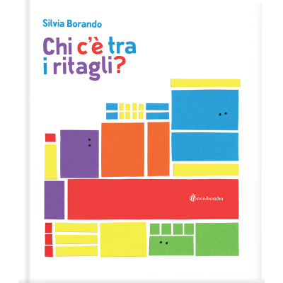 CHI C'E' TRA I RITAGLI? silvia borando LIBRO per bambini MINIBOMBO età 3+ Minibombo - 1
