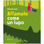 AFFAMATO COME UN LUPO silvia borando LIBRO per bambini MINIBOMBO età 3+ Minibombo - 1