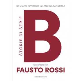 STORIE DI SERIE B raccontate con FAUSTO ROSSI corsiero editore LIBRO damiano reverberi e andrea panciroli AC REGGIANA Corsiero e