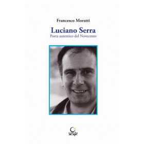 LUCIANO SERRA poeta autentico del novecento FRANCESCO MORATTI consulta librieprogetti LIBRO CONSULTA LIBRIEPROGETTI - 1