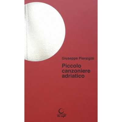 PICCOLO CANZONIERE ADRIATICO consulta librieprogetti GIUSEPPE PIERSIGILLI libro CONSULTA LIBRIEPROGETTI - 1