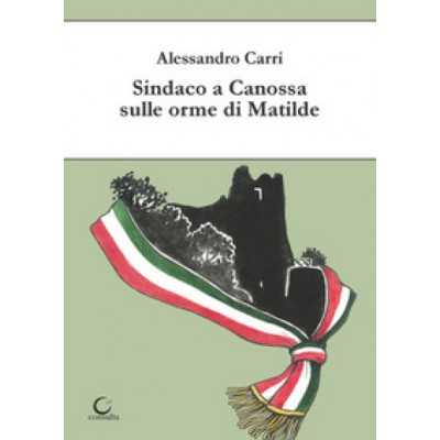 SINDACO A CANOSSA SULLE ORME DI MATILDE consulta librieprogetti ALESSANDRO CARRI libro CONSULTA LIBRIEPROGETTI - 1
