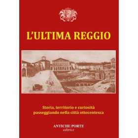 L'ULTIMA REGGIO libro ALBERTO CENCI antiche porte editrice REGGIO EMILIA Antiche Porte Editore - 1