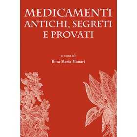MEDICAMENTI ANTICHI SEGRETI E PROVATI libro MARIA ROSA MANARI antiche porte editrice REGGIO EMILIA Antiche Porte Editrice - 1