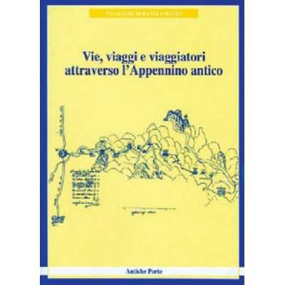 VIE VIAGGI E VIAGGIATORI ATTRAVERSO L'APPENNINO ANTICO libro AUTORI VARI antiche porte editrice Antiche Porte Editrice - 1