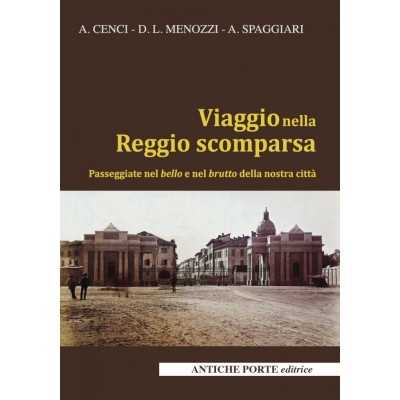 VIAGGIO NELLA REGGIO SCOMPARSA libro CENCI MENOZZI SPAGGIARI antiche porte editrice REGGIO EMILIA Antiche Porte Editrice - 1