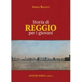 LA STORIA DI REGGIO NARRATA AI GIOVANI libro ANDREA BALLETTI antiche porte editrice REGGIO EMILIA Antiche Porte Editrice - 1
