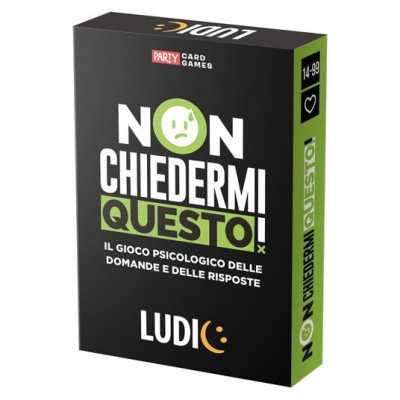 NON CHIEDERMI QUESTO gioco PARTY GAME psicologico IN ITALIANO domande e risposte LUDIC età 14+ LUDIC - 1